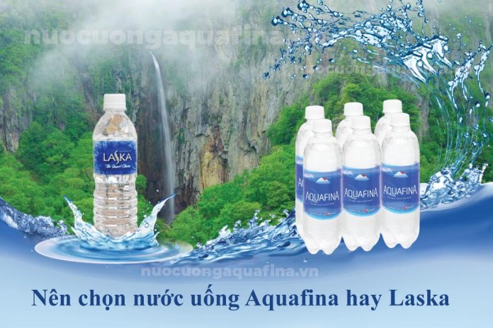 Nên chọn nước uống Aquafina hay Laska