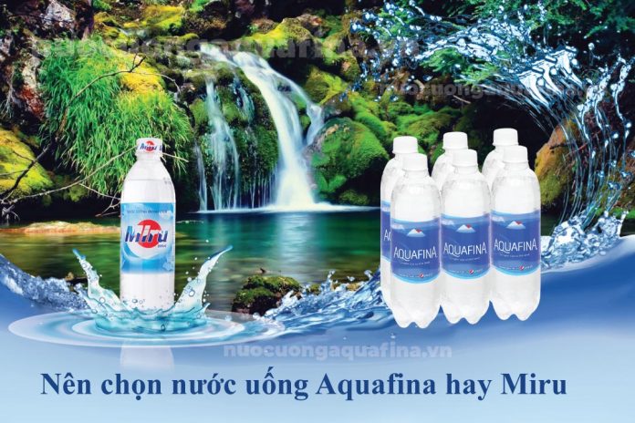 Nên chọn nước uống Aquafina hay Miru