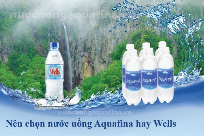 Nên chọn nước uống Aquafina hay Wells