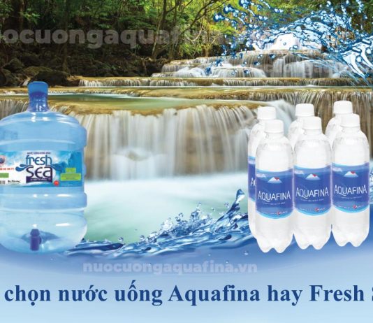 Nên chọn nước uống Aquafina hay Fresh Sea